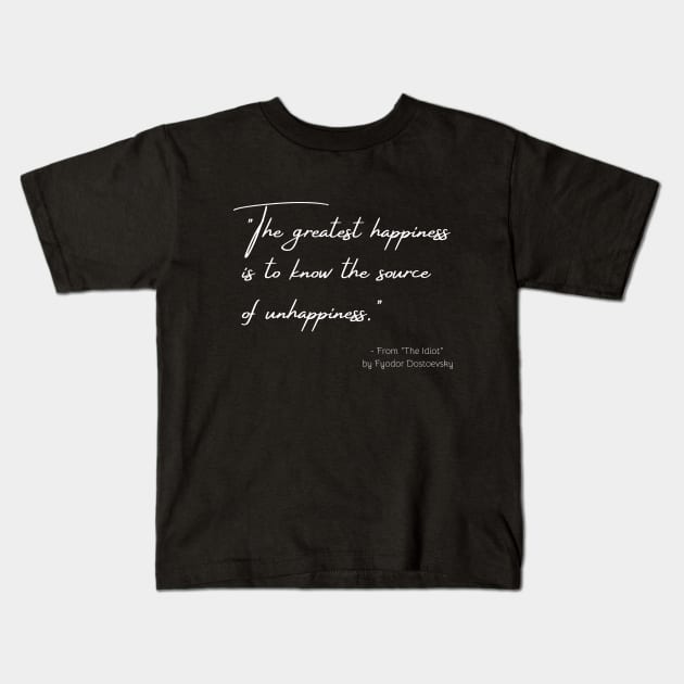 A Quote about Happiness from "The Idiot" by Fyodor Dostoevsky Kids T-Shirt by Poemit